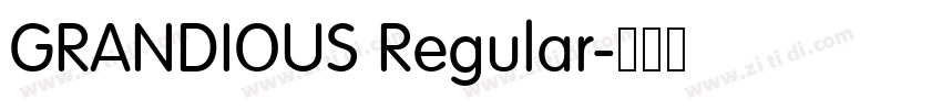 GRANDIOUS Regular字体转换 GRANDIOUS Regular字体转换
